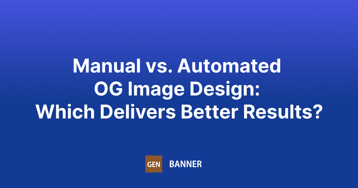 Manual vs. Automated OG Image Design: Which Delivers Better Results?